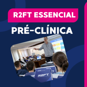 Etapa 04 – R2FT ESSENCIAL (Etapa Pré-Clínica)